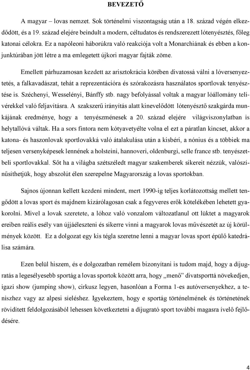 Ez a napóleoni háborúkra való reakciója volt a Monarchiának és ebben a konjunktúrában jött létre a ma emlegetett újkori magyar fajták zöme.