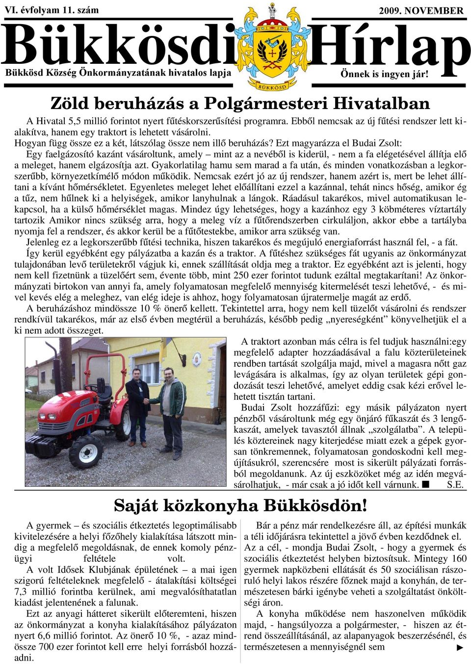 Ebből nemcsak az új fűtési rendszer lett kialakítva, hanem egy traktort is lehetett vásárolni. Hogyan függ össze ez a két, látszólag össze nem illő beruházás?