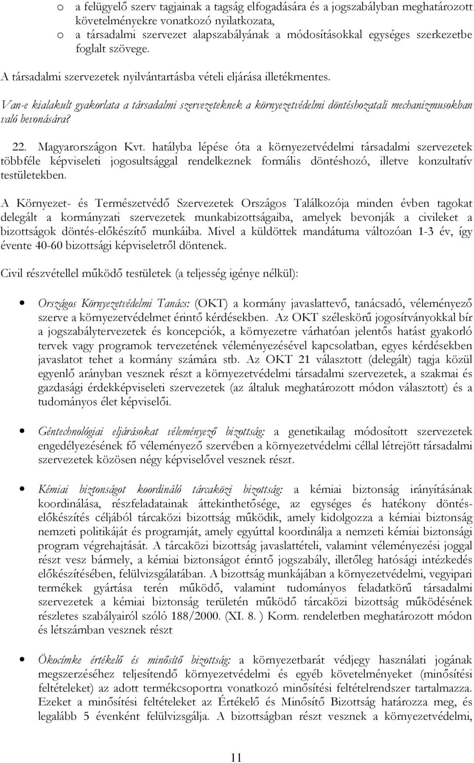 Van-e kialakult gyakorlata a társadalmi szervezeteknek a környezetvédelmi döntéshozatali mechanizmusokban való bevonására? 22. Magyarországon Kvt.