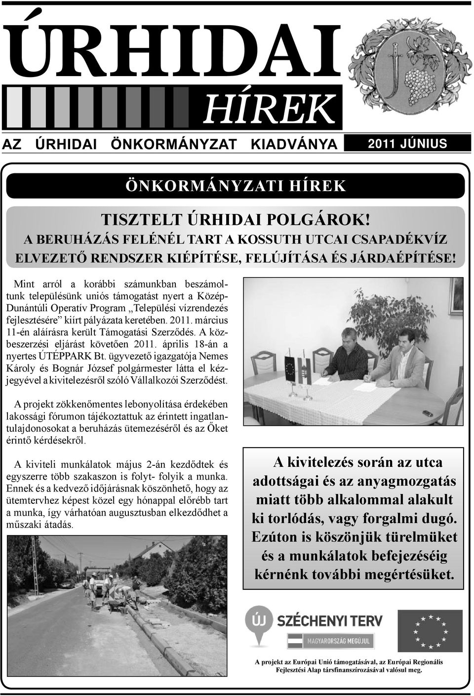 március 11-én aláírásra került Támogatási Szerződés. A közbeszerzési eljárást követően 2011. április 18-án a nyertes ÚTÉPPARK Bt.