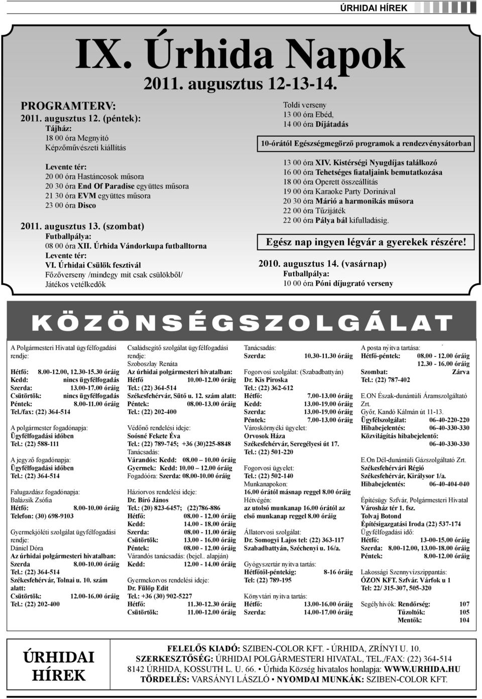 (péntek): 13 00 óra Ebéd, Tájház: 18 00 óra Megnyitó Képzőművészeti kiállítás Levente tér: 20 00 óra Hastáncosok műsora 20 30 óra End Of Paradise együttes műsora 21 30 óra EVM együttes műsora 23 00