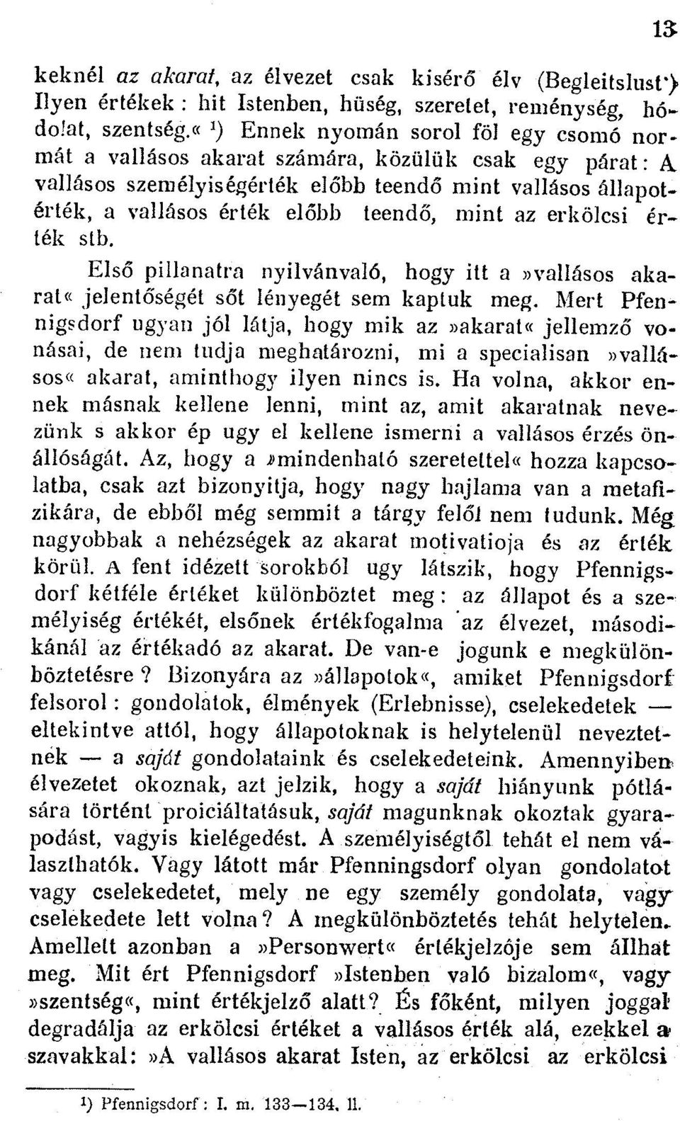 mint az erkolcsi ertek stb. Else pillanatra nyilvanvab5, hogy itt a»vallasos akarat«jelenteseget set lenyeget sem kaptuk meg.