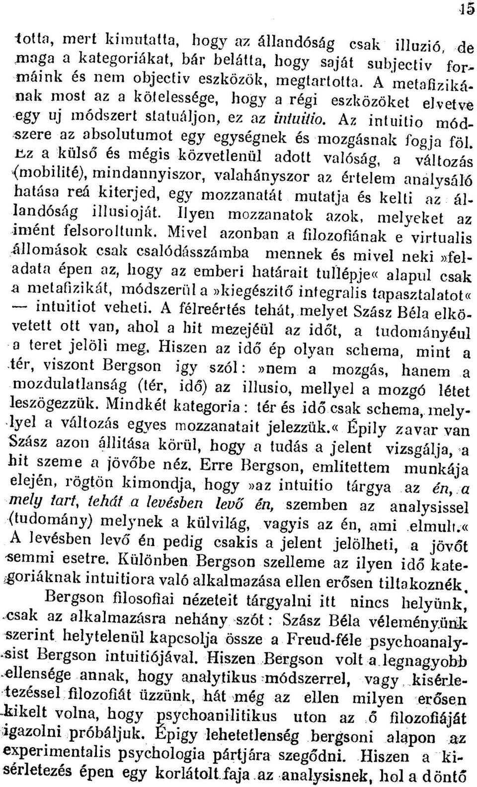 Ez a killso és mégis kozvetlenill adott valosag, a valtozas mindannyiszor, valahanyszor az ertelern analys516 hatasa rea kiterjed, egy mozzanatat mutatja es kelti az allandosag illusiojat.