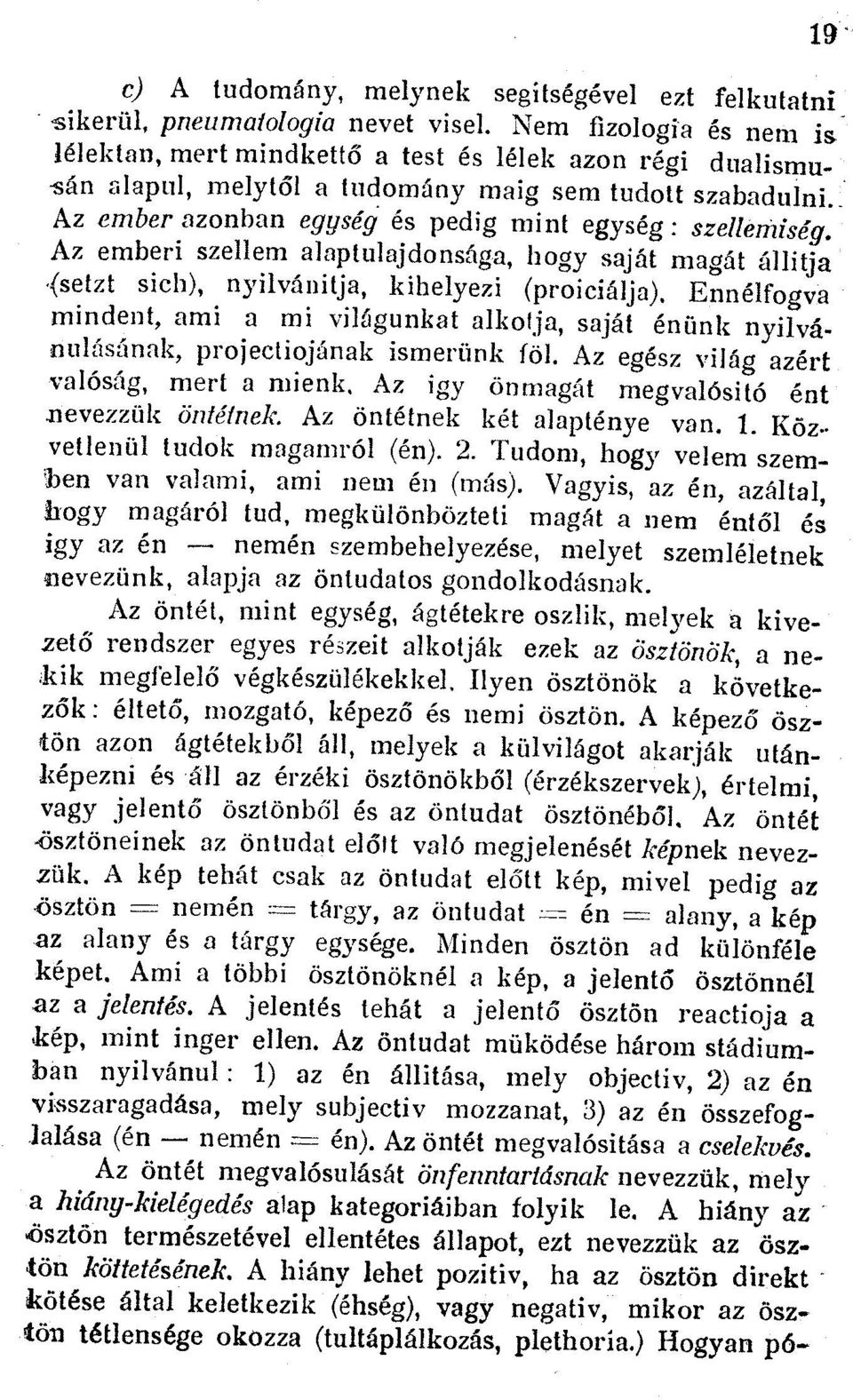 Az ember azonban egyseg és pedig mint egyseg : szellemiseg. Az emberi szellem alaptulajdonsaga, bogy sajat magdt 511itja,(setzt sich), nyilvdnitja, kihelyezi (proicidlja).