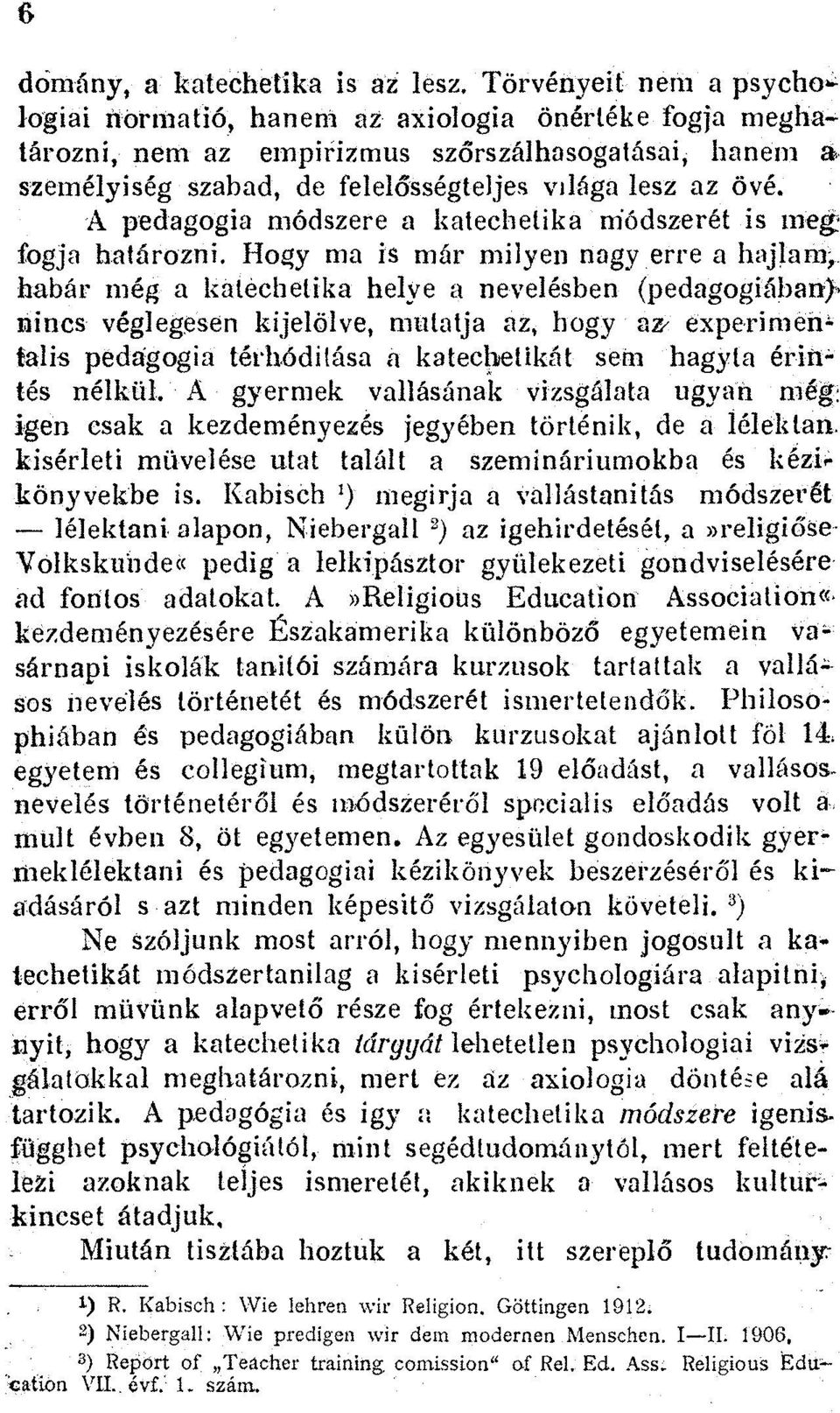 A pedagogia modszere a katechetika niodszeret is meg fogja hatarozni. Hogy ma is mar milyen nagy erre a hajlam.