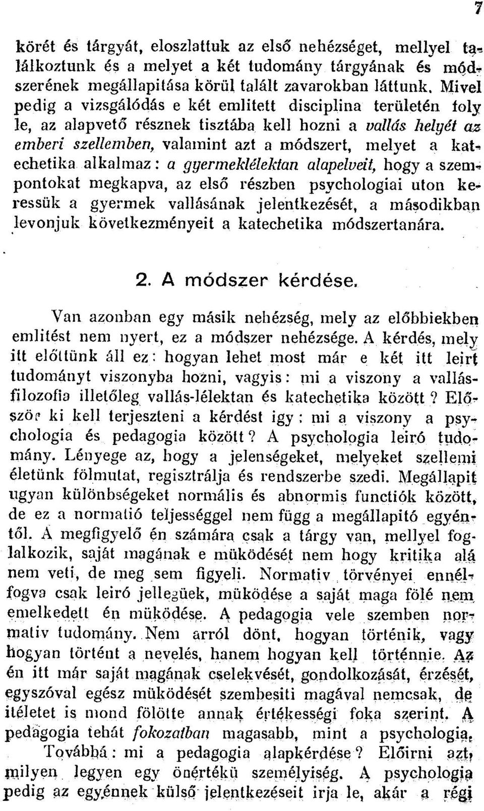 alkalmaz : a ggermeklelektan alapelveit, hogy a szempontokat megkapva, az els6 reszben psychologiai uton keressiik a gyermek vallasanak jelentkezeset, a masodikban levonjuk kovetkezmenyeit a