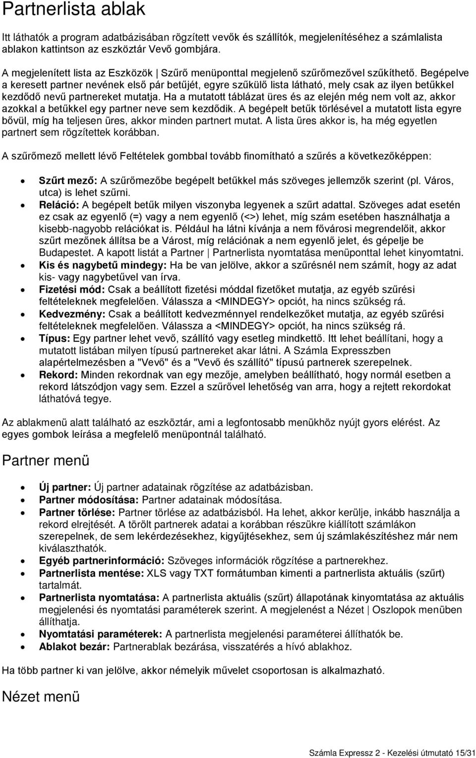 Begépelve a keresett partner nevének első pár betűjét, egyre szűkülő lista látható, mely csak az ilyen betűkkel kezdődő nevű partnereket mutatja.