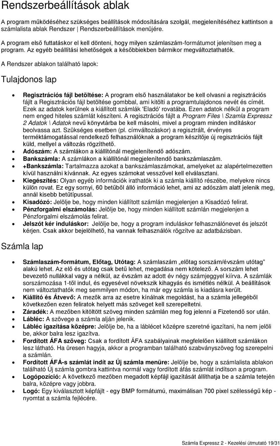 A Rendszer ablakon található lapok: Tulajdonos lap Regisztrációs fájl betöltése: A program első használatakor be kell olvasni a regisztrációs fájlt a Regisztrációs fájl betöltése gombbal, ami kitölti