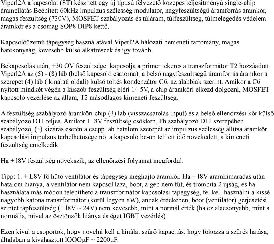 Kapcsolóüzemű tápegység használatával Viperl2A hálózati bemeneti tartomány, magas hatékonyság, kevesebb külső alkatrészek és így tovább.