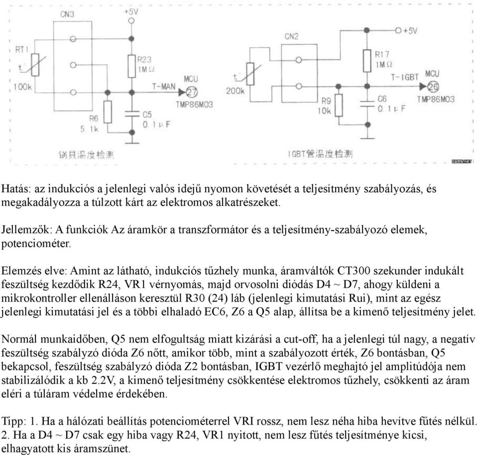 Elemzés elve: Amint az látható, indukciós tűzhely munka, áramváltók CT300 szekunder indukált feszültség kezdődik R24, VR1 vérnyomás, majd orvosolni diódás D4 ~ D7, ahogy küldeni a mikrokontroller