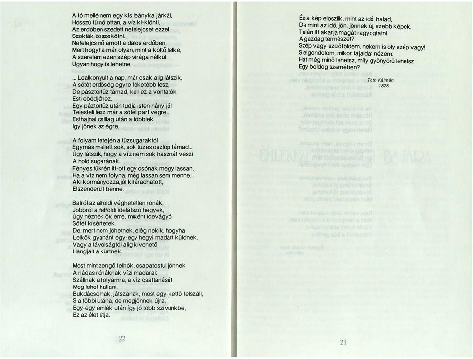 ... Lealkonyult a nap, már csak alig látszik, A sötét erdőség egyre feketébb lesz, De pásztortűz támad, kell ez a vontatók Esti ebédjéhez. Egy páztortűz után tudja isten hány jő!