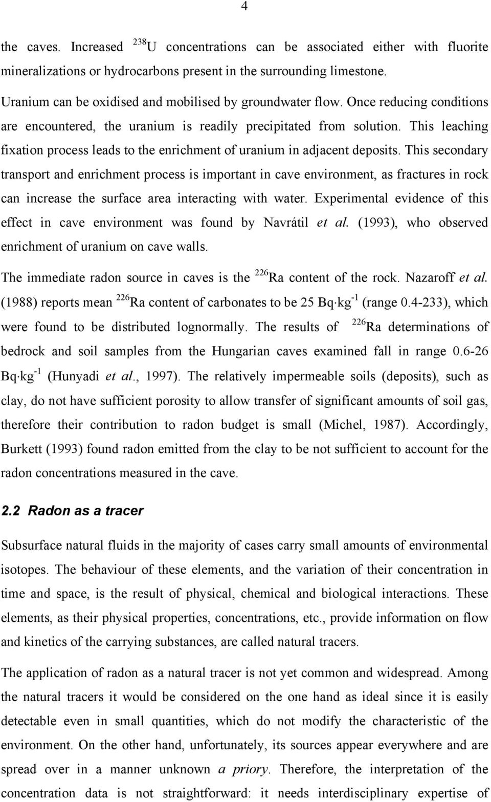 This leaching fixation process leads to the enrichment of uranium in adjacent deposits.