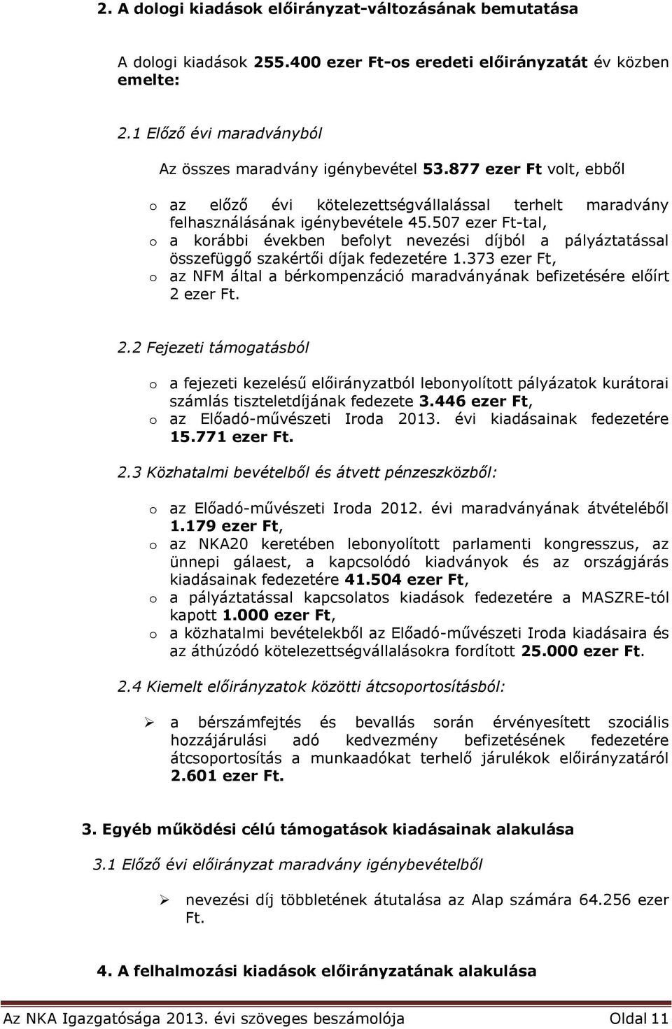 507 ezer Ft-tal, o a korábbi években befolyt nevezési díjból a pályáztatással összefüggő szakértői díjak fedezetére 1.