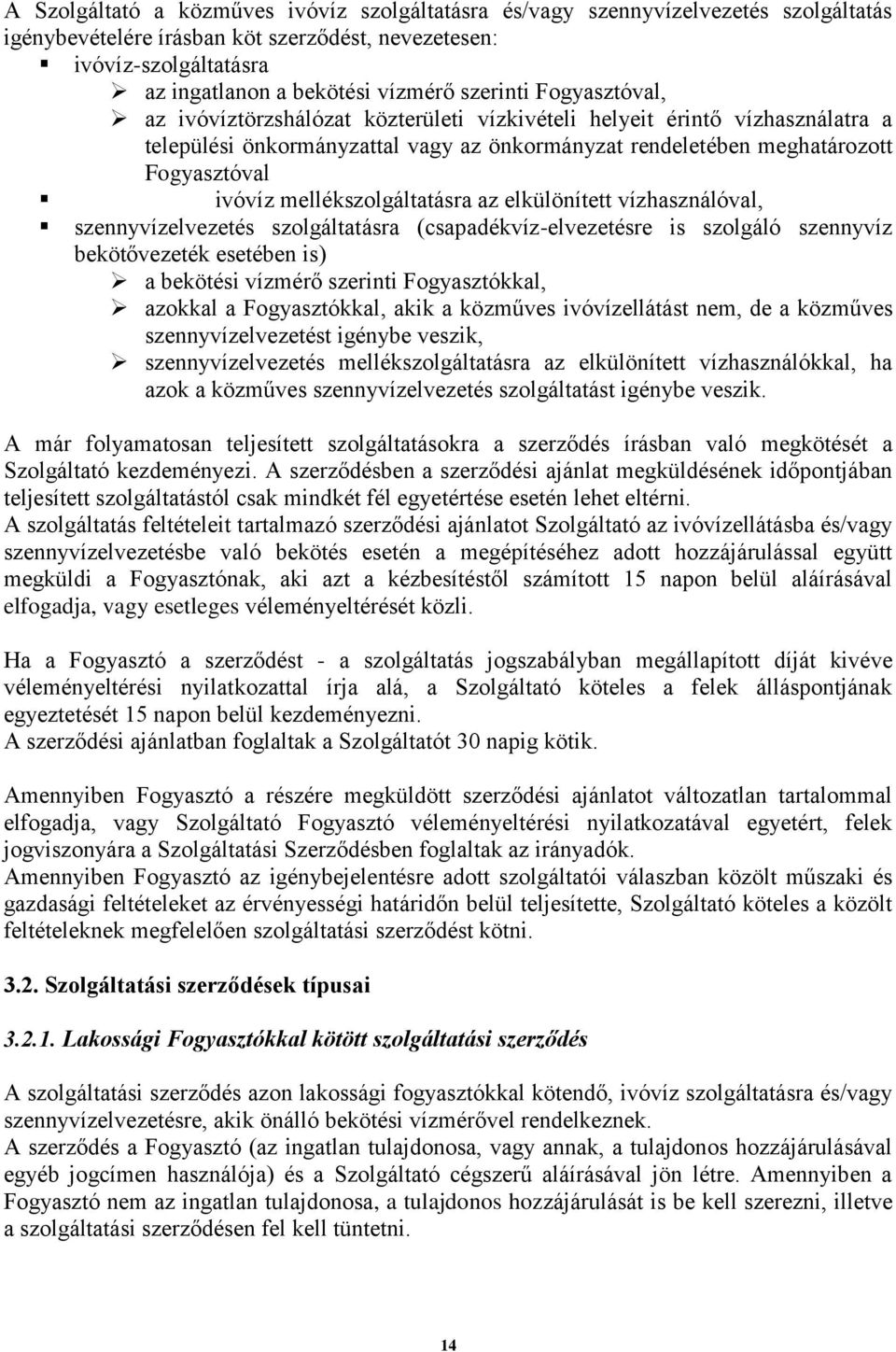 mellékszolgáltatásra az elkülönített vízhasználóval, szennyvízelvezetés szolgáltatásra (csapadékvíz-elvezetésre is szolgáló szennyvíz bekötővezeték esetében is) a bekötési vízmérő szerinti