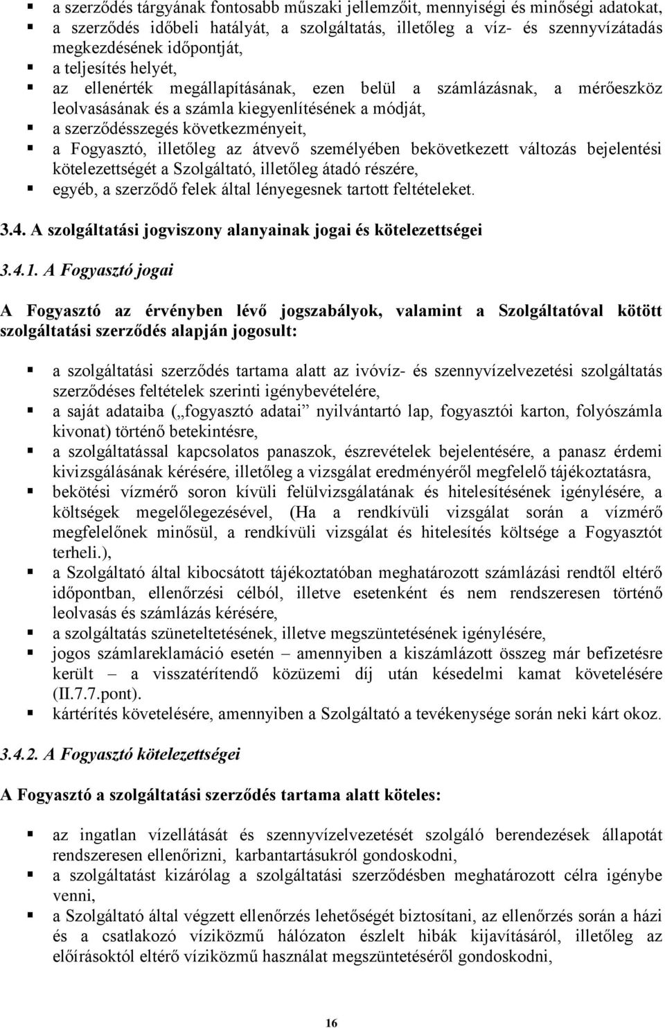 illetőleg az átvevő személyében bekövetkezett változás bejelentési kötelezettségét a Szolgáltató, illetőleg átadó részére, egyéb, a szerződő felek által lényegesnek tartott feltételeket. 3.4.