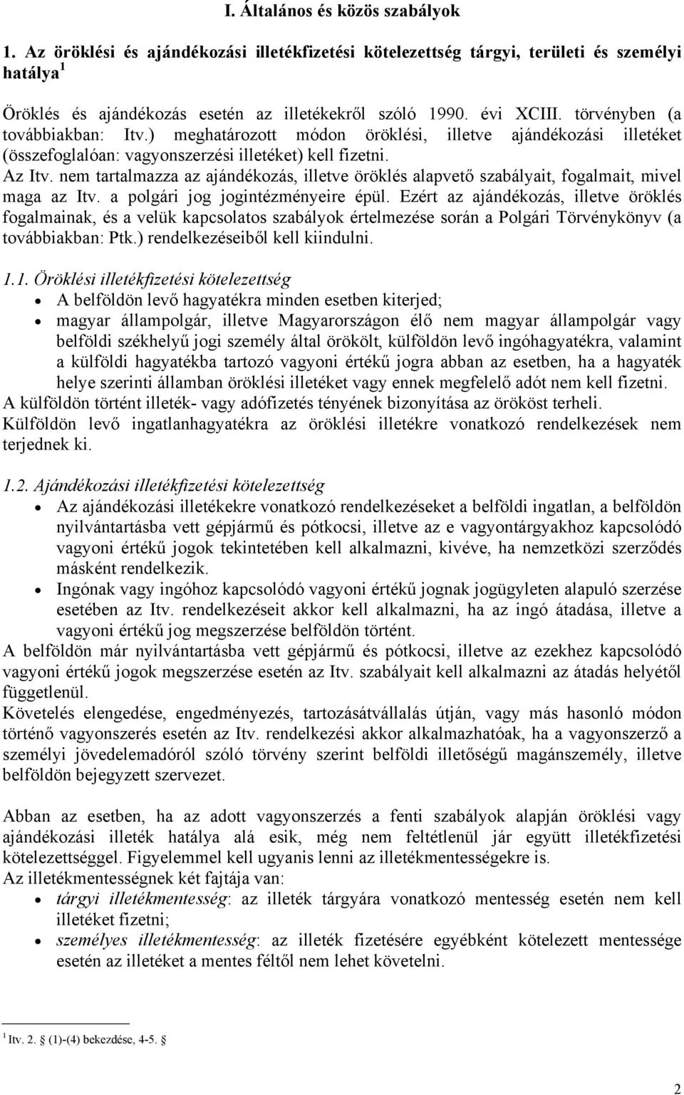 nem tartalmazza az ajándékozás, illetve öröklés alapvető szabályait, fogalmait, mivel maga az Itv. a polgári jog jogintézményeire épül.