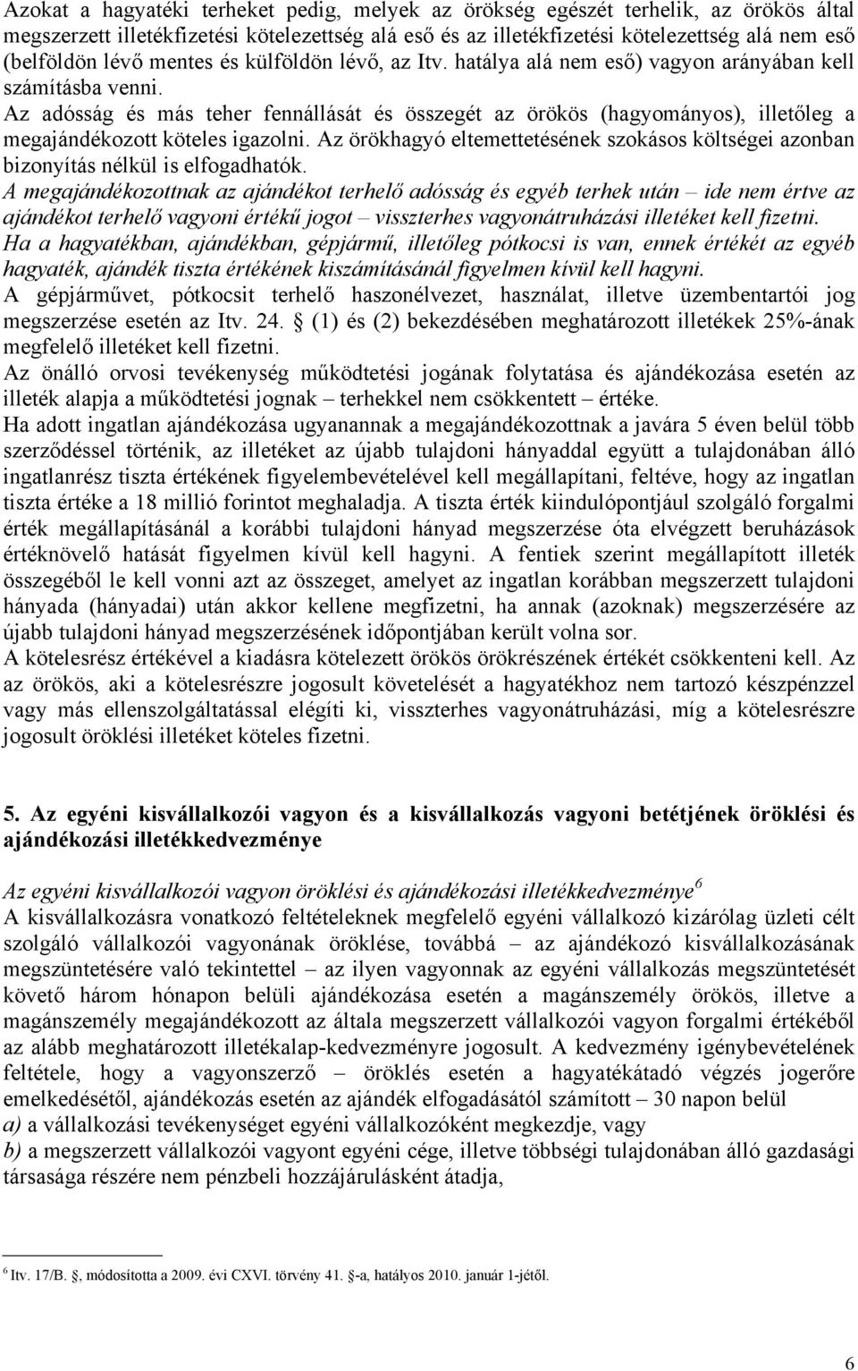 Az adósság és más teher fennállását és összegét az örökös (hagyományos), illetőleg a megajándékozott köteles igazolni.