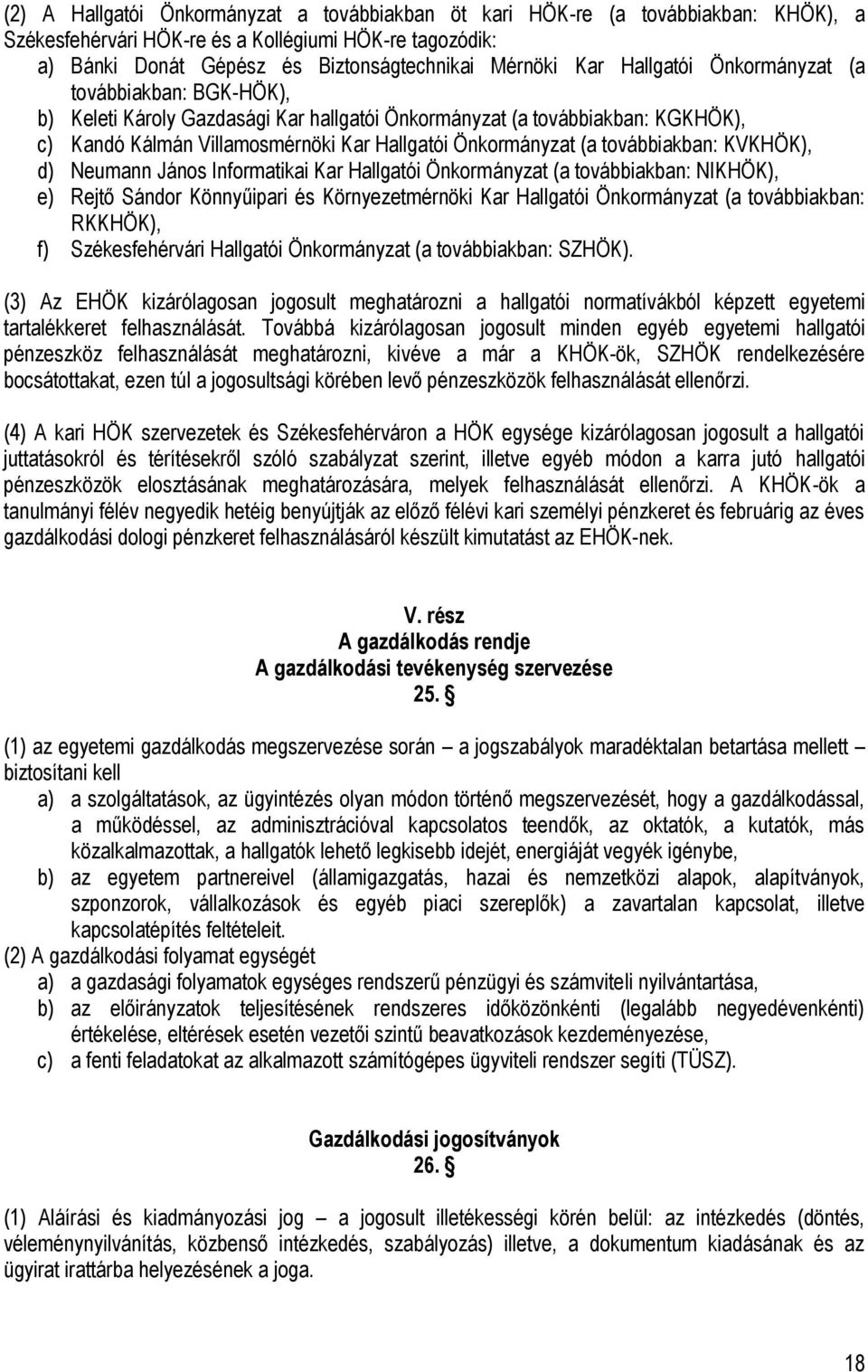 továbbiakban: KVKHÖK), d) Neumann János Informatikai Kar Hallgatói Önkormányzat (a továbbiakban: NIKHÖK), e) Rejtő Sándor Könnyűipari és Környezetmérnöki Kar Hallgatói Önkormányzat (a továbbiakban: