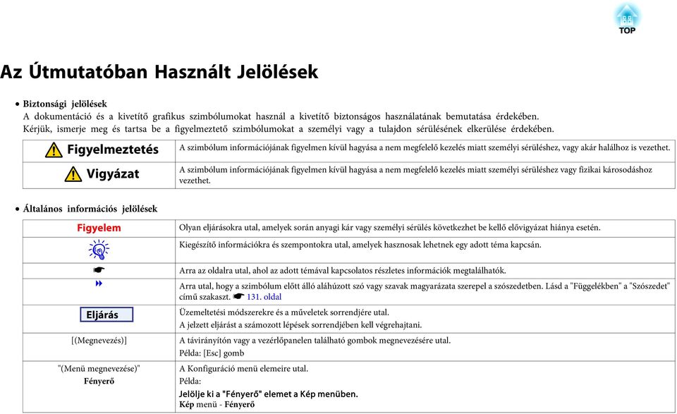 Figyelmeztetés Vigyázat A szimbólum információjának figyelmen kívül hagyása a nem megfelelő kezelés miatt személyi sérüléshez, vagy akár halálhoz is vezethet.