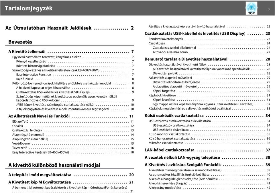 ........ 8 A hálózati kapcsolat teljes kihasználása...8 Csatlakoztatás USB-kábellel és kivetítés (USB Display).