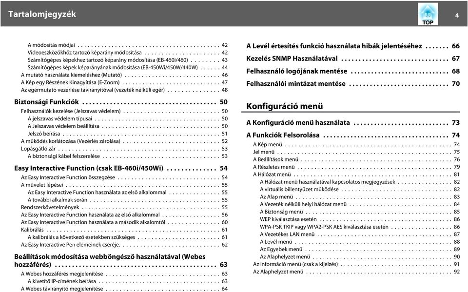 ..47 Az egérmutató vezérlése távirányítóval (vezeték nélküli egér)............... 48 Biztonsági Funkciók... 50 Felhasználók kezelése (Jelszavas védelem)...50 A jelszavas védelem típusai.