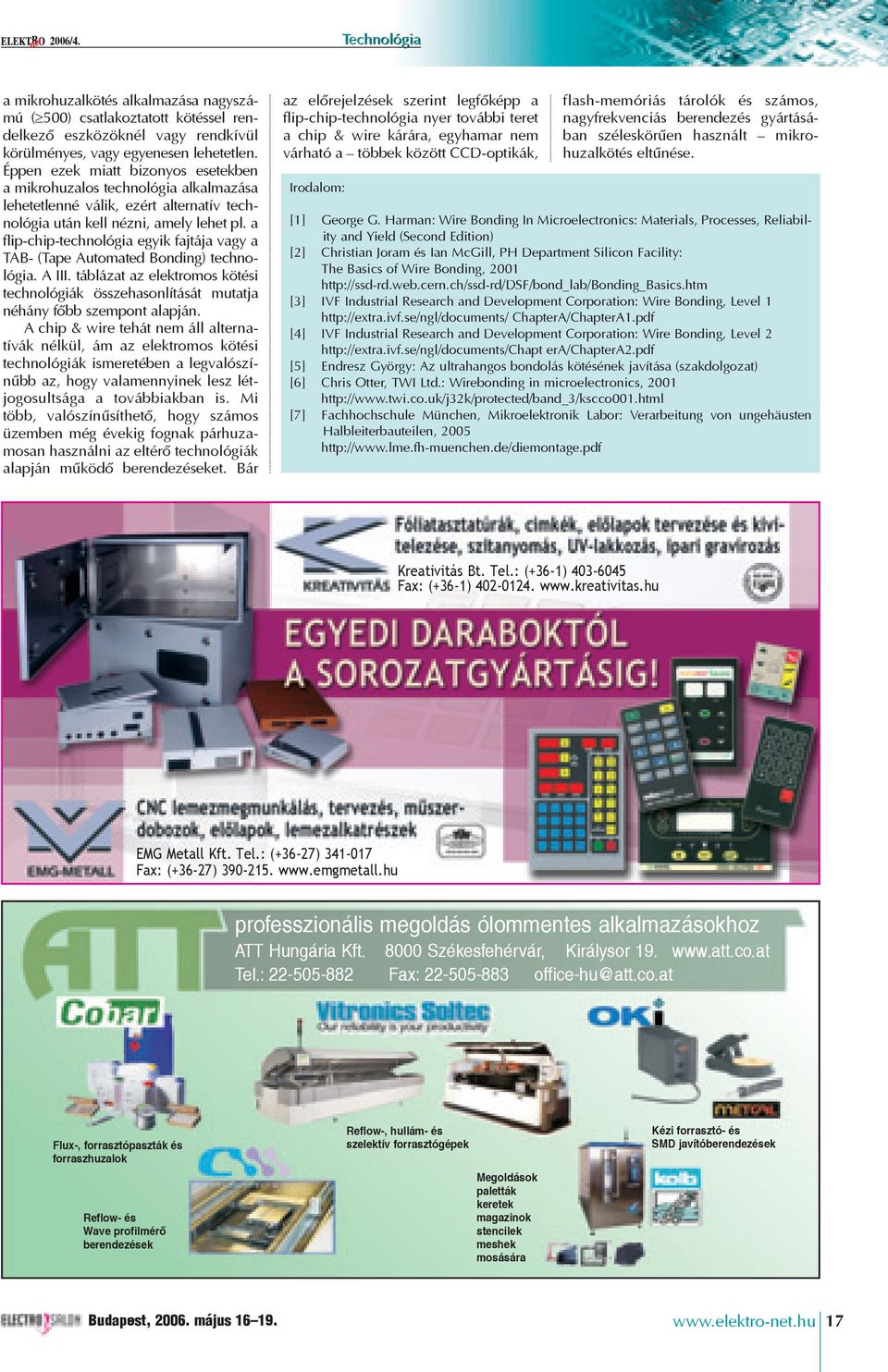 a flip-chip-technológia egyik fajtája vagy a TAB- (Tape Automated Bonding) technológia. A III. táblázat az elektromos kötési technológiák összehasonlítását mutatja néhány fõbb szempont alapján.