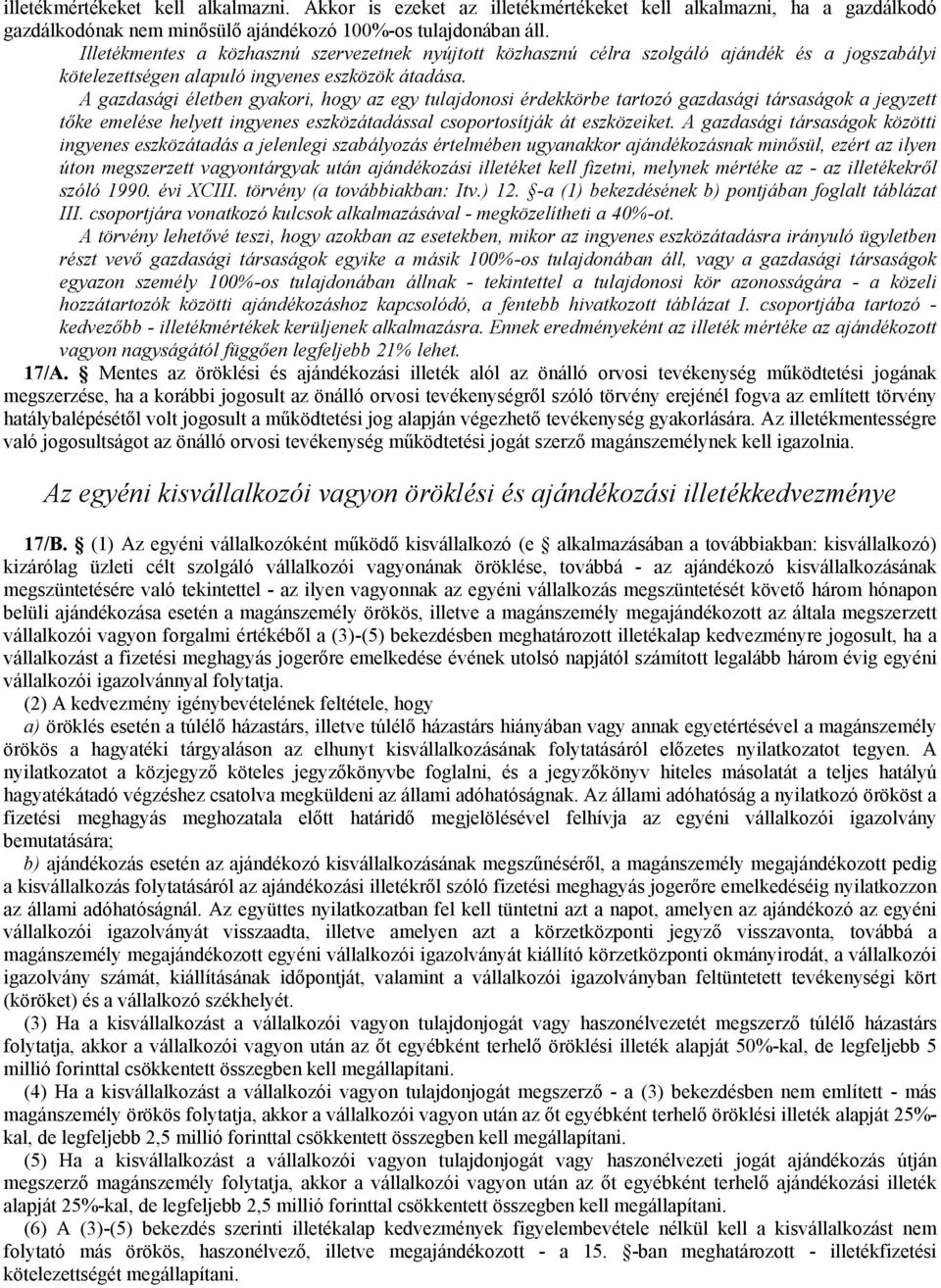 A gazdasági életben gyakori, hogy az egy tulajdonosi érdekkörbe tartozó gazdasági társaságok a jegyzett tıke emelése helyett ingyenes eszközátadással csoportosítják át eszközeiket.