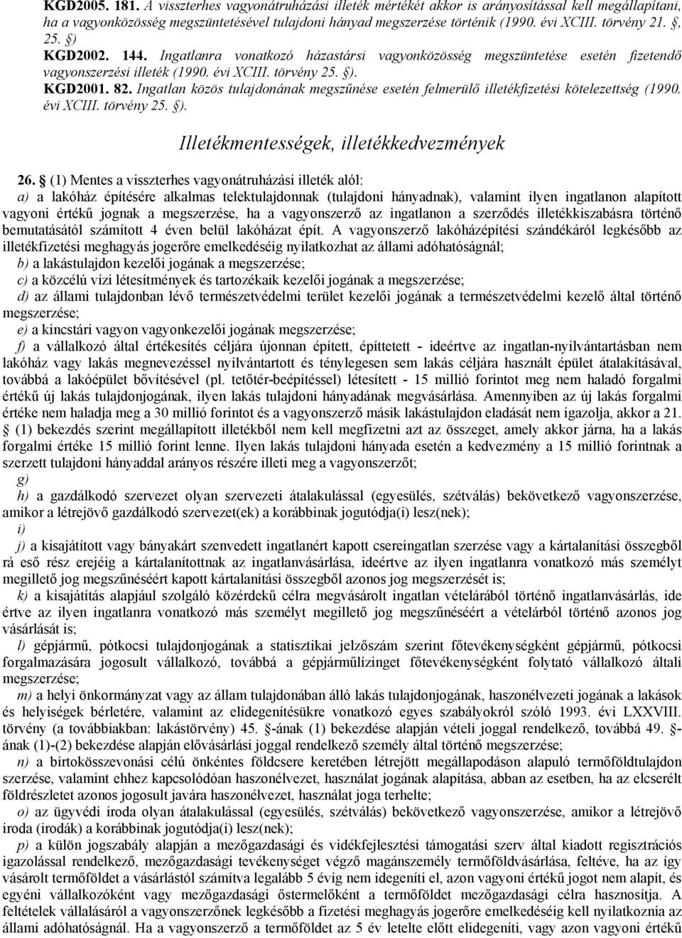 Ingatlan közös tulajdonának megszőnése esetén felmerülı illetékfizetési kötelezettség (1990. évi XCIII. törvény 25. ). Illetékmentességek, illetékkedvezmények 26.