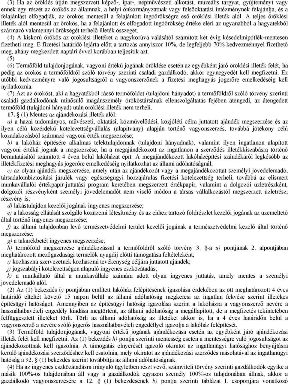 A teljes öröklési illeték alól mentesül az örökös, ha a felajánlott és elfogadott ingóörökség értéke eléri az ugyanabból a hagyatékból származó valamennyi örökségét terhelı illeték összegét.