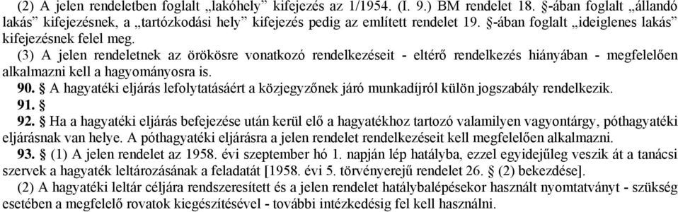 A hagyatéki eljárás lefolytatásáért a közjegyzőnek járó munkadíjról külön jogszabály rendelkezik. 91. 92.