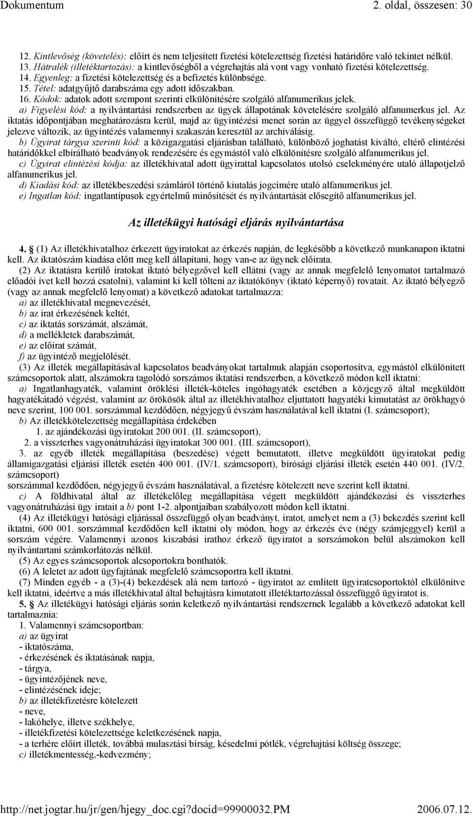 Tétel: adatgyűjtő darabszáma egy adott időszakban. 16. Kódok: adatok adott szempont szerinti elkülönítésére szolgáló alfanumerikus jelek.