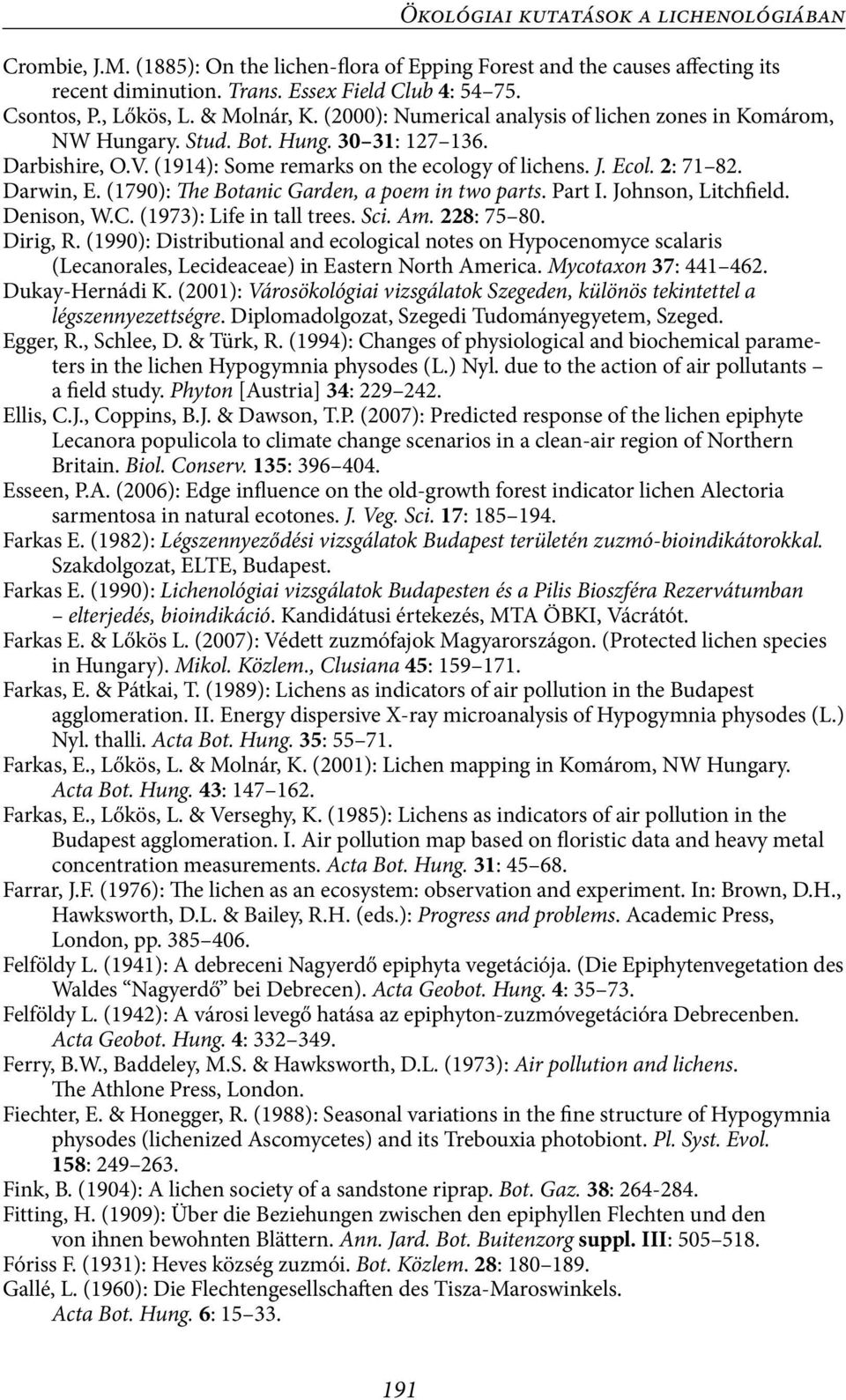 2: 71 82. Darwin, E. (1790): The Botanic Garden, a poem in two parts. Part I. Johnson, Litchfield. Denison, W.C. (1973): Life in tall trees. Sci. Am. 228: 75 80. Dirig, R.