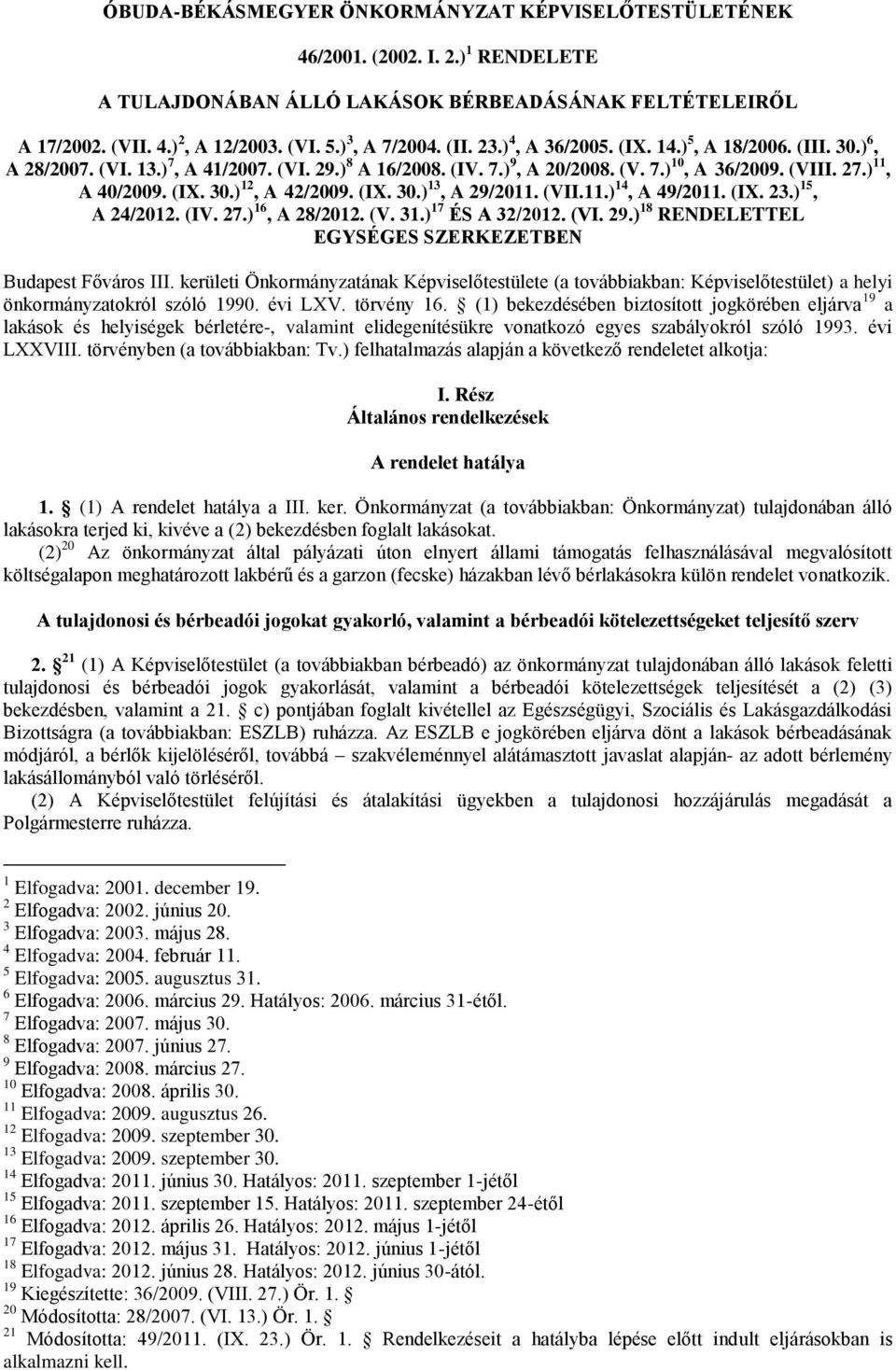 (IX. 30.) 13, A 29/2011. (VII.11.) 14, A 49/2011. (IX. 23.) 15, A 24/2012. (IV. 27.) 16, A 28/2012. (V. 31.) 17 ÉS A 32/2012. (VI. 29.) 18 RENDELETTEL EGYSÉGES SZERKEZETBEN Budapest Főváros III.