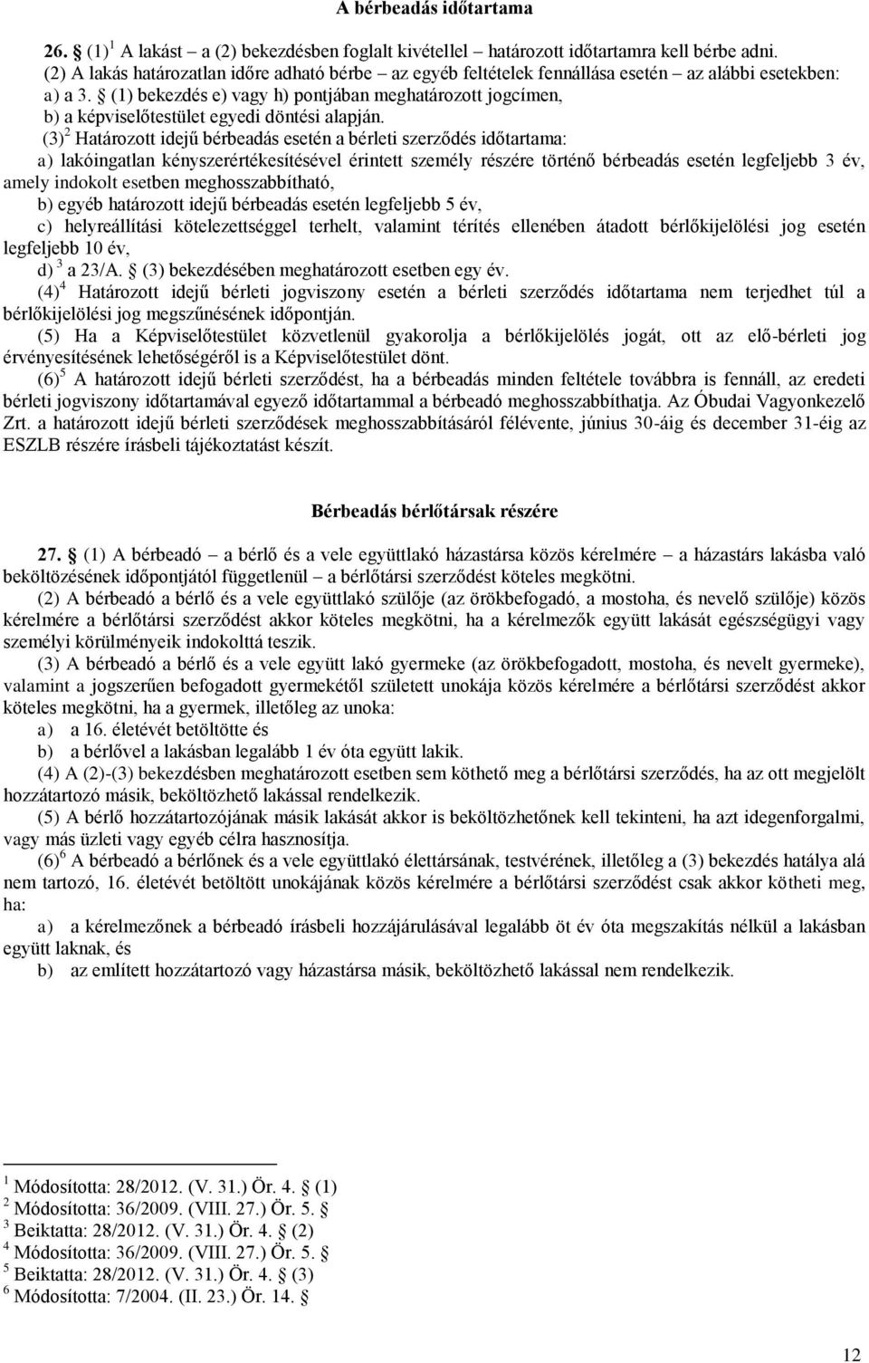 (1) bekezdés e) vagy h) pontjában meghatározott jogcímen, b) a képviselőtestület egyedi döntési alapján.