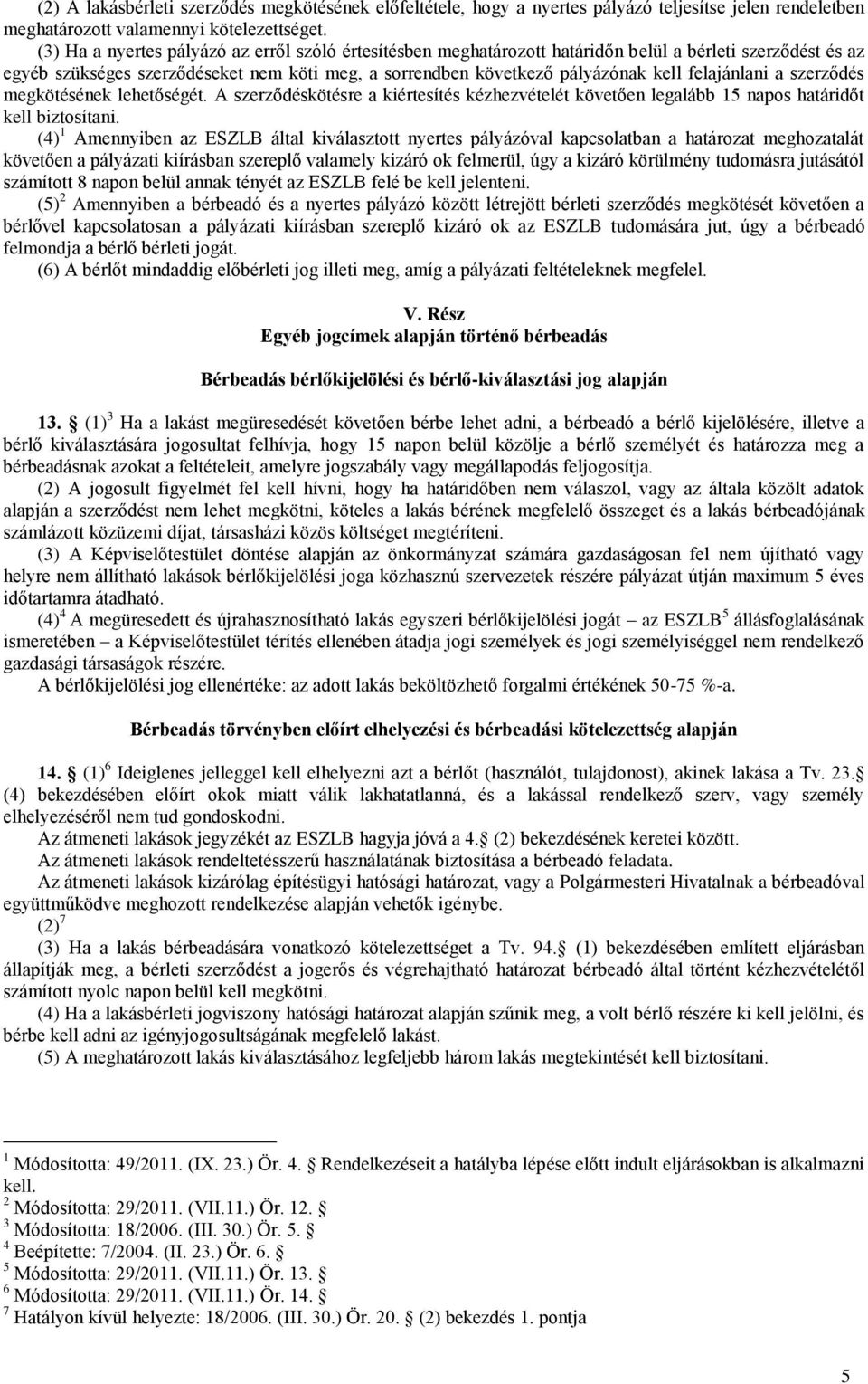 felajánlani a szerződés megkötésének lehetőségét. A szerződéskötésre a kiértesítés kézhezvételét követően legalább 15 napos határidőt kell biztosítani.