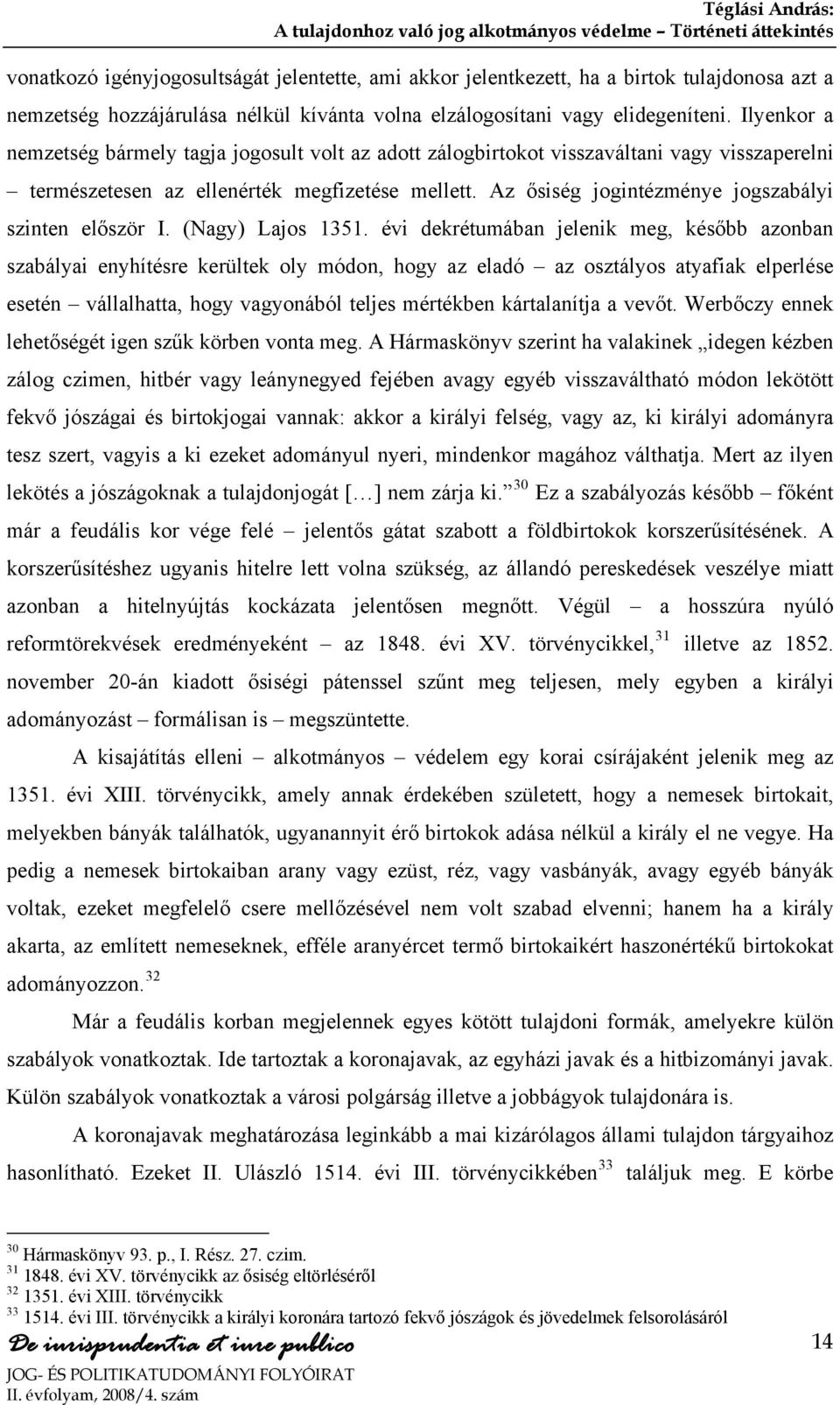 Az ősiség jogintézménye jogszabályi szinten először I. (Nagy) Lajos 1351.