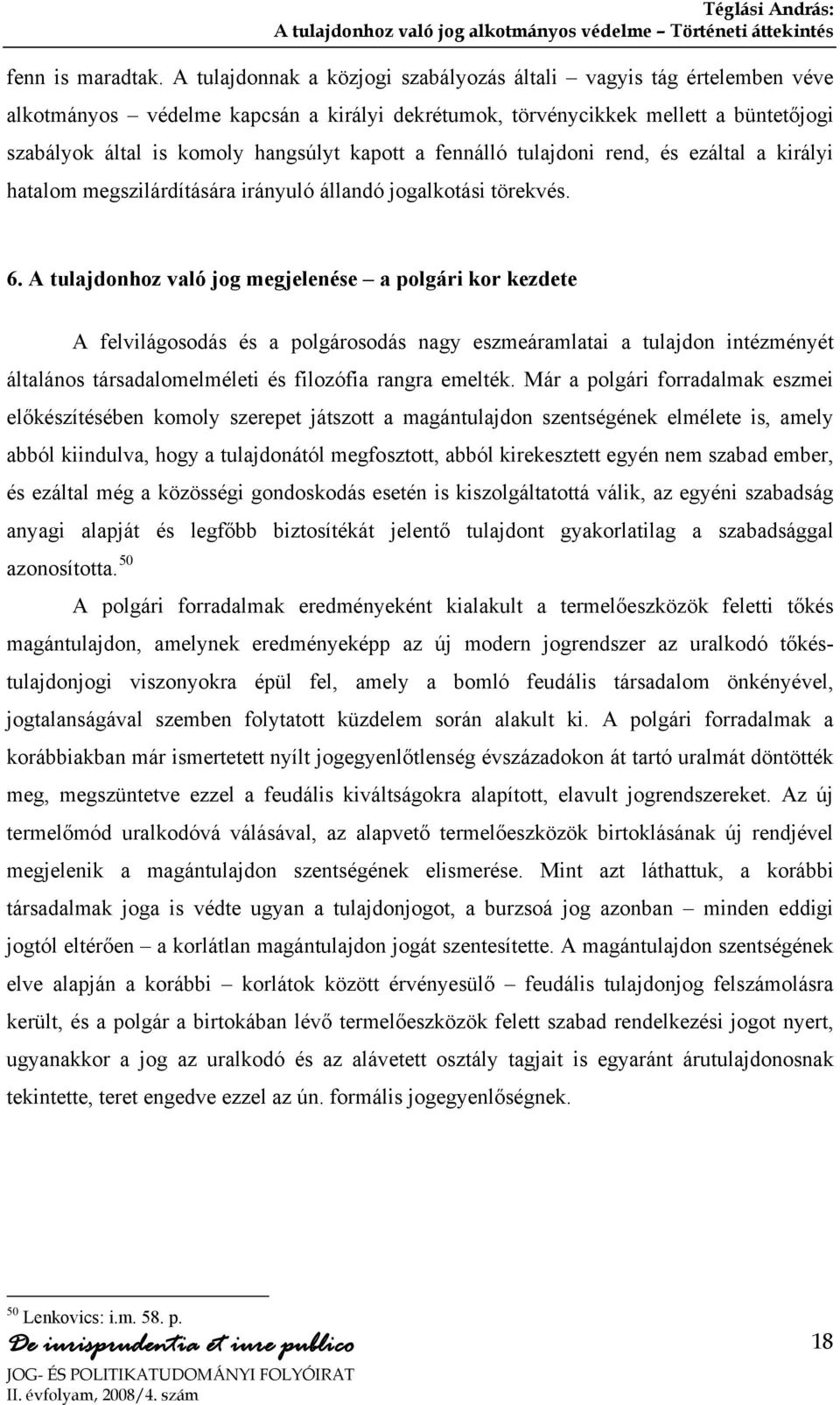 a fennálló tulajdoni rend, és ezáltal a királyi hatalom megszilárdítására irányuló állandó jogalkotási törekvés. 6.