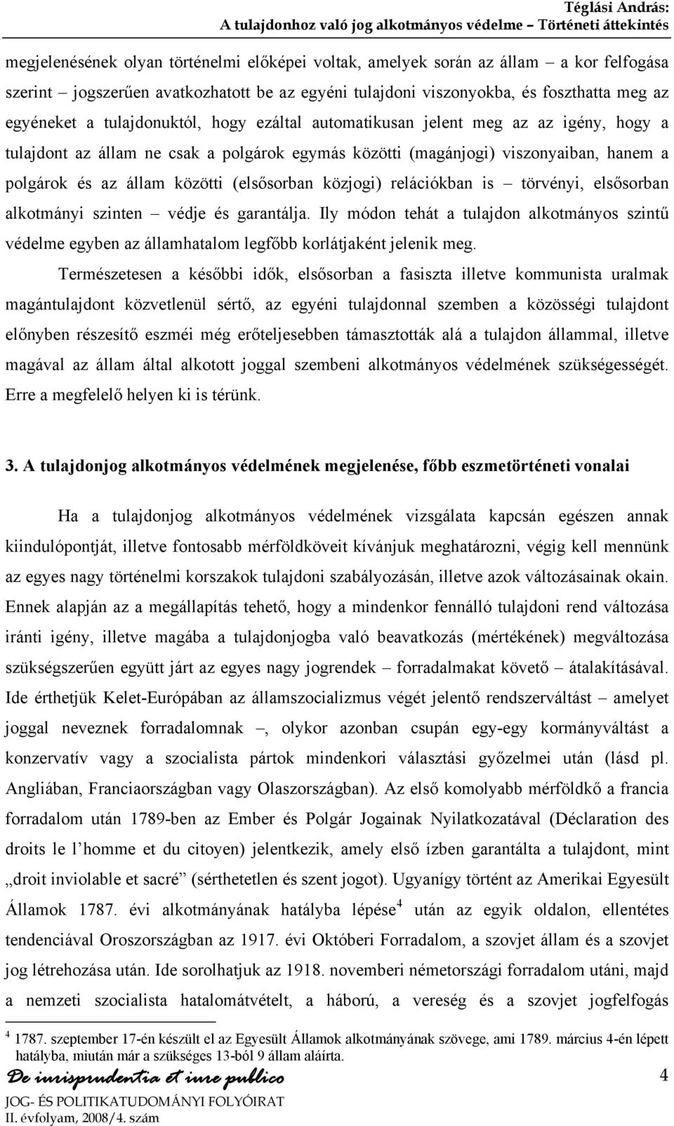 (elsősorban közjogi) relációkban is törvényi, elsősorban alkotmányi szinten védje és garantálja.