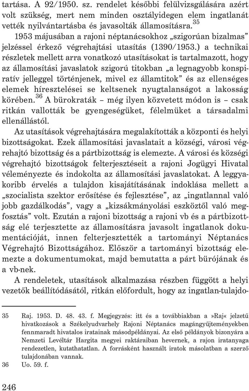 ) a technikai részletek mellett arra vonatkozó utasításokat is tartalmazott, hogy az államosítási javaslatok szigorú titokban a legnagyobb konspiratív jelleggel történjenek, mivel ez államtitok és az