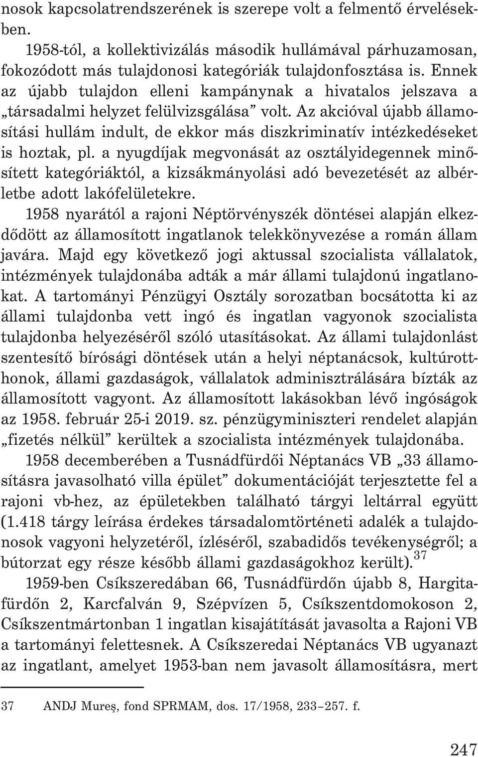 Az akcióval újabb államosítási hullám indult, de ekkor más diszkriminatív intézkedéseket is hoztak, pl.