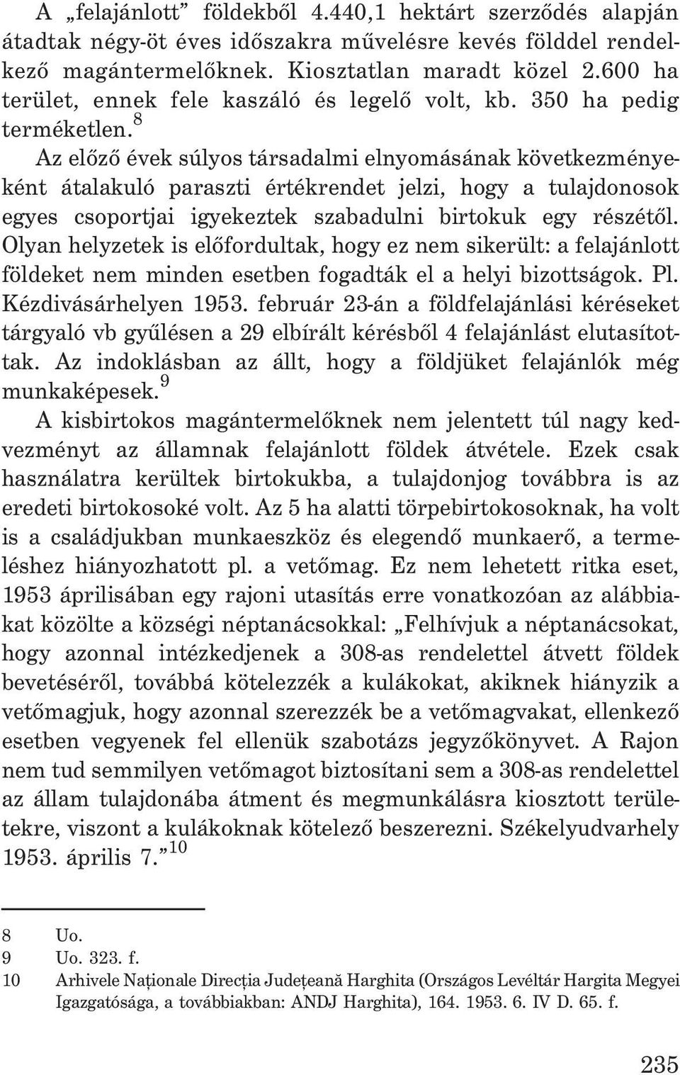 8 Az elõzõ évek súlyos társadalmi elnyomásának következményeként átalakuló paraszti értékrendet jelzi, hogy a tulajdonosok egyes csoportjai igyekeztek szabadulni birtokuk egy részétõl.