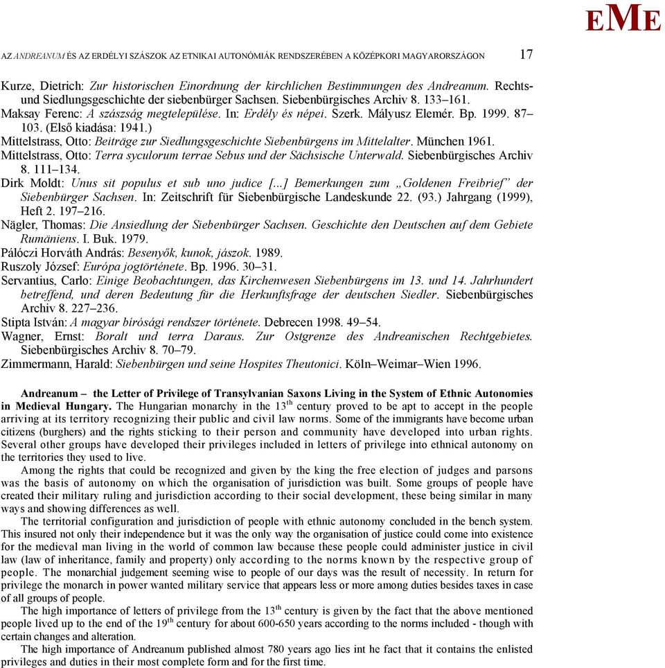 (lső kiadása: 1941.) ittelstrass, Otto: Beiträge zur Siedlungsgeschichte Siebenbürgens im ittelalter. ünchen 1961. ittelstrass, Otto: Terra syculorum terrae Sebus und der Sächsische Unterwald.