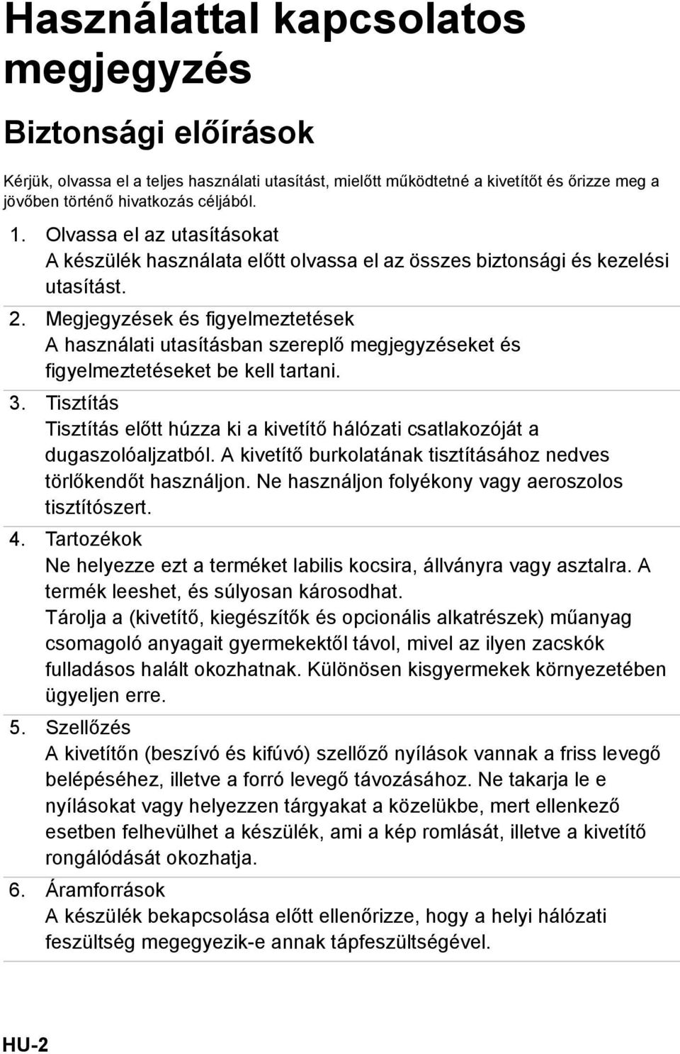 Megjegyzések és figyelmeztetések A használati utasításban szereplő megjegyzéseket és figyelmeztetéseket be kell tartani. 3.