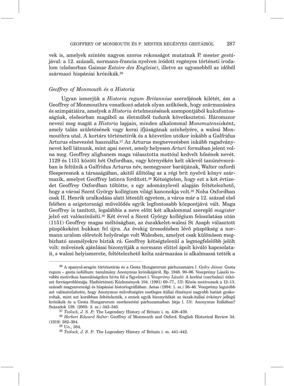 26 Geoffrey of Monmouth és a Historia Ugyan ismerjük a Historia regum Britanniae szerzõjének kilétét, ám a Geoffrey of Monmouthra vonatkozó adatok olyan szûkösek, hogy származására és szimpátiáira,