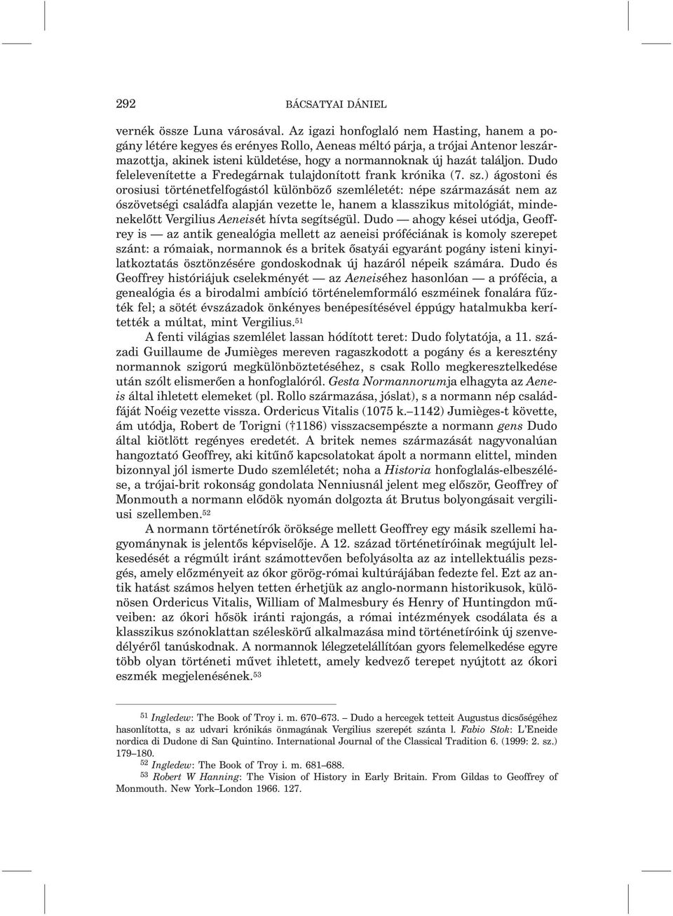 Dudo felelevenítette a Fredegárnak tulajdonított frank krónika (7. sz.