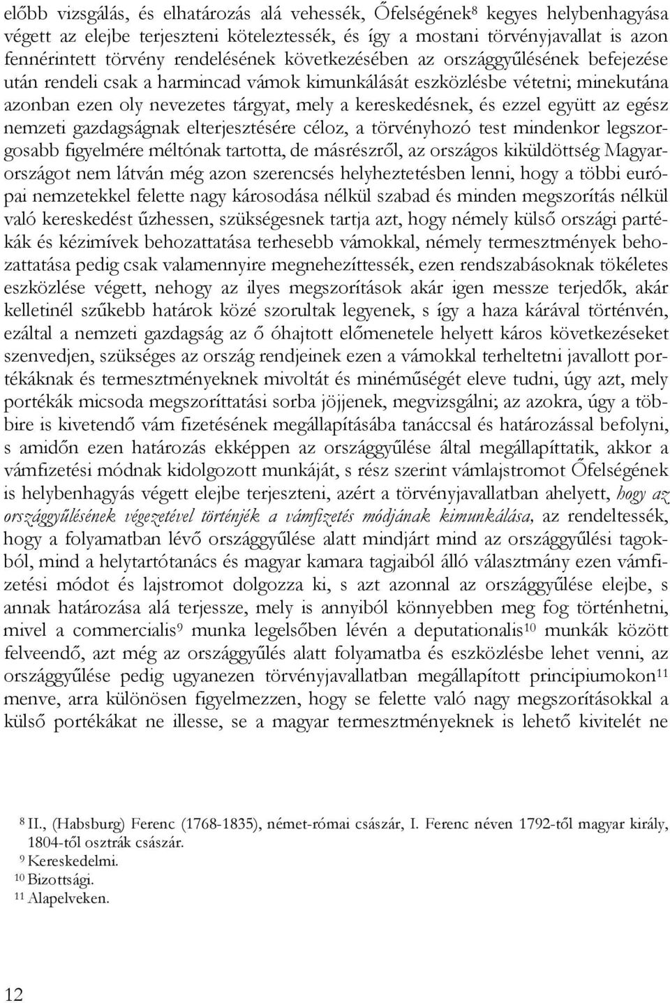 és ezzel együtt az egész nemzeti gazdagságnak elterjesztésére céloz, a törvényhozó test mindenkor legszorgosabb figyelmére méltónak tartotta, de másrészről, az országos kiküldöttség Magyarországot