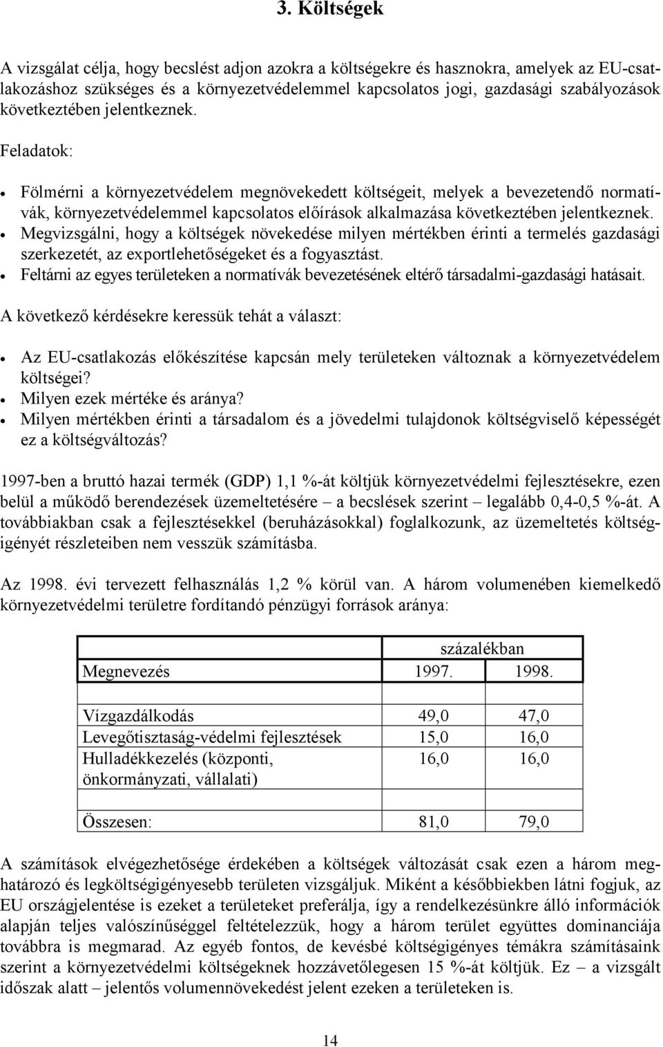 Feladatok: Fölmérni a környezetvédelem megnövekedett költségeit, melyek a bevezetendő normatívák, környezetvédelemmel kapcsolatos előírások alkalmazása  Megvizsgálni, hogy a költségek növekedése