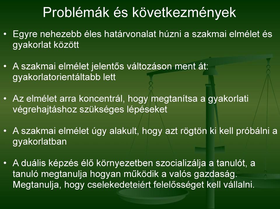 szükséges lépéseket A szakmai elmélet úgy alakult, hogy azt rögtön ki kell próbálni a gyakorlatban A duális képzés élő