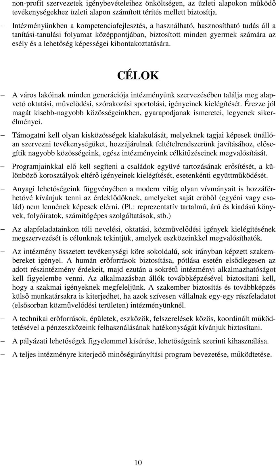 kibontakoztatására. CÉLOK A város lakóinak minden generációja intézményünk szervezésében találja meg alapvetı oktatási, mővelıdési, szórakozási sportolási, igényeinek kielégítését.