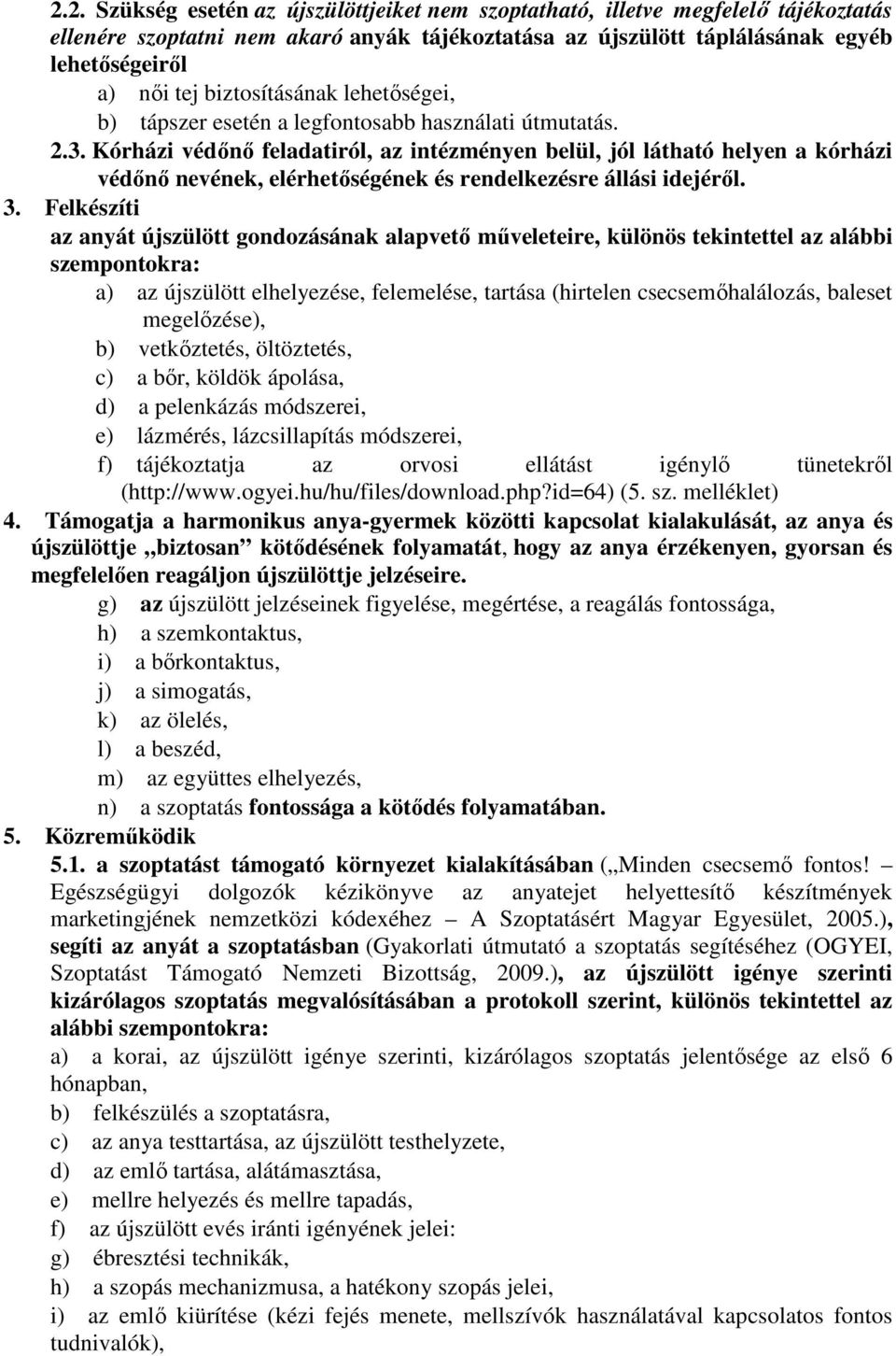 Kórházi védını feladatiról, az intézményen belül, jól látható helyen a kórházi védını nevének, elérhetıségének és rendelkezésre állási idejérıl. 3.